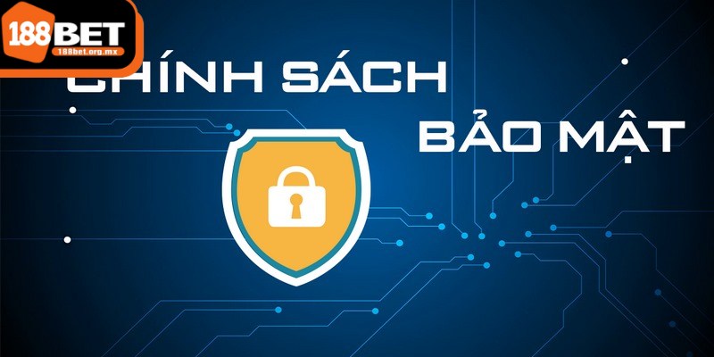 Chính sách bảo mật 188BET - Cam kết bảo vệ quyền lợi người chơi 1 Chính sách bảo mật đóng vai trò tạo dựng niềm tin và sự an tâm cho người dùng